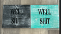 Well Shit Wood Sign