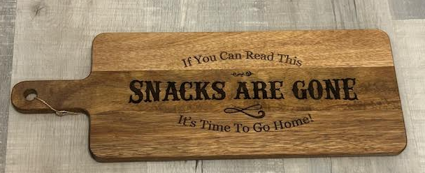 Charcuterie Board - "If You Can Read This, Snacks Are Gone, It's Time To Go Home"
